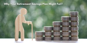 Why Your Retirement Savings Plan Might Fail