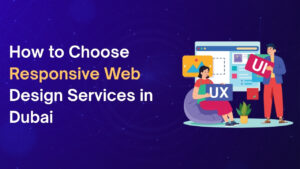 How to Choose Responsive Web Design Services in Dubai