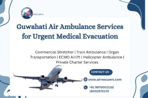 Guwahati Air Ambulance Services for Urgent Medical Evacuation