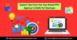 Expert Tips from the Top-Rated PPC Agency in Delhi for Startups