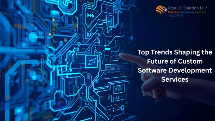 Top Trends Shaping the Future of Custom Software Development Services