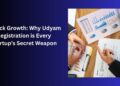 Unlock Growth Why Udyam Registration is Every Startup’s Secret Weapon