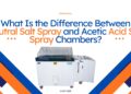 What Is the Difference Between Neutral Salt Spray and Acetic Acid Salt Spray Chambers?