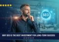 Why SEO Is Still the Best Investment for Long-Term Success