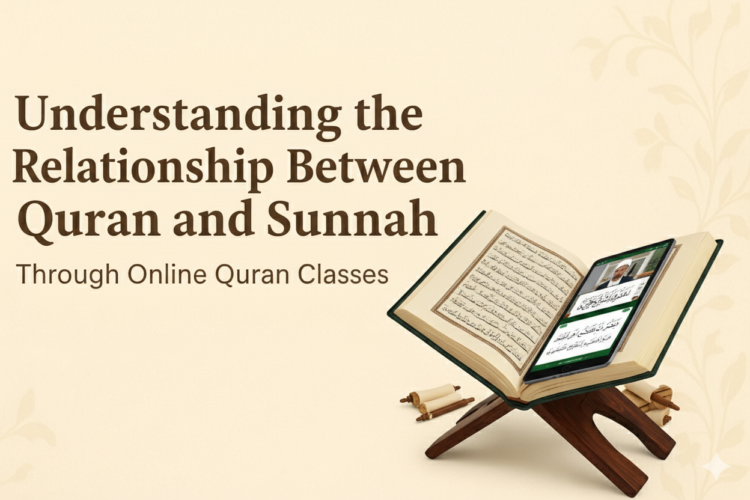 Understanding the Relationship Between Quran and Sunnah Through Online Quran Classes